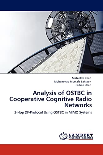 Stock image for Analysis of OSTBC in Cooperative Cognitive Radio Networks: 2-Hop DF-Protocol Using OSTBC in MIMO Systems for sale by Lucky's Textbooks
