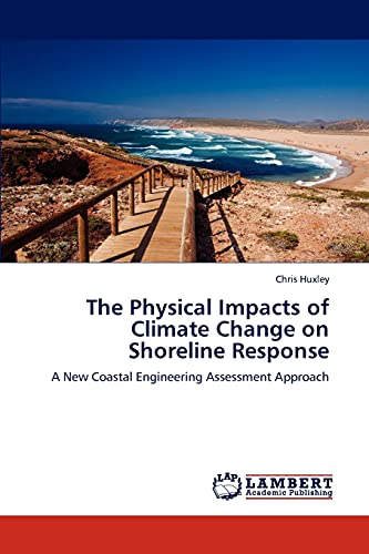 Stock image for The Physical Impacts of Climate Change on Shoreline Response: A New Coastal Engineering Assessment Approach for sale by Lucky's Textbooks