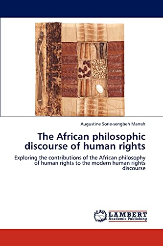 Stock image for The African philosophic discourse of human rights: Exploring the contributions of the African philosophy of human rights to the modern human rights discourse for sale by Lucky's Textbooks