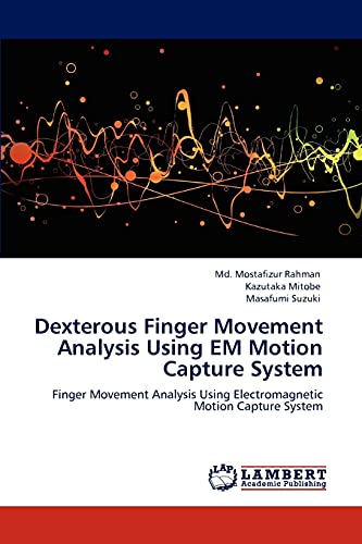 Stock image for Dexterous Finger Movement Analysis Using EM Motion Capture System: Finger Movement Analysis Using Electromagnetic Motion Capture System for sale by Book Deals