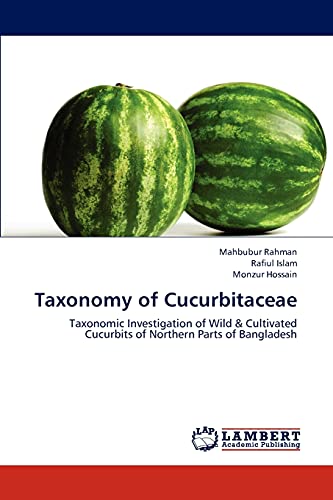 Beispielbild fr Taxonomy of Cucurbitaceae: Taxonomic Investigation of Wild & Cultivated Cucurbits of Northern Parts of Bangladesh zum Verkauf von Lucky's Textbooks