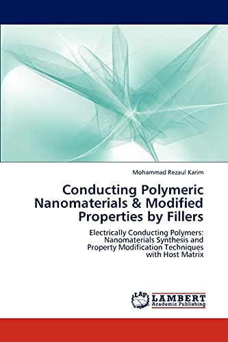 Stock image for Conducting Polymeric Nanomaterials & Modified Properties by Fillers: Electrically Conducting Polymers: Nanomaterials Synthesis and Property Modification Techniques with Host Matrix for sale by Lucky's Textbooks