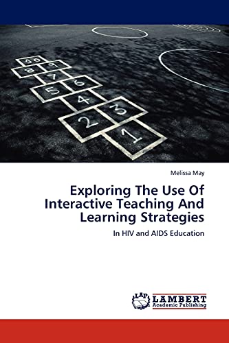 Stock image for Exploring The Use Of Interactive Teaching And Learning Strategies: In HIV and AIDS Education for sale by Lucky's Textbooks