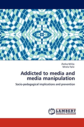 Stock image for Addicted to media and media manipulation: Socio-pedagogical implications and prevention for sale by Lucky's Textbooks