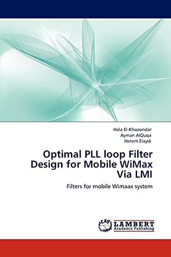 Imagen de archivo de Optimal PLL loop Filter Design for Mobile WiMax Via LMI: Filters for mobile Wimaax system a la venta por Lucky's Textbooks