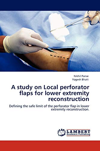 9783845432144: A study on Local perforator flaps for lower extremity reconstruction: Defining the safe limit of the perforator flap in lower extremity reconstruction.