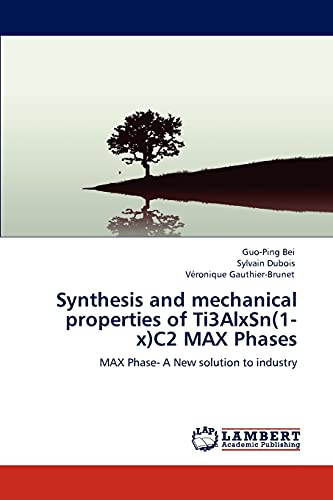 Beispielbild fr Synthesis and mechanical properties of Ti3AlxSn(1-x)C2 MAX Phases: MAX Phase- A New solution to industry zum Verkauf von Lucky's Textbooks