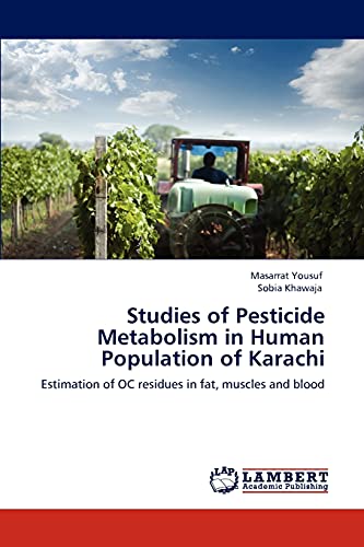 Stock image for Studies of Pesticide Metabolism in Human Population of Karachi: Estimation of OC residues in fat, muscles and blood for sale by Lucky's Textbooks