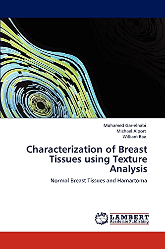 Imagen de archivo de Characterization of Breast Tissues using Texture Analysis: Normal Breast Tissues and Hamartoma a la venta por Lucky's Textbooks