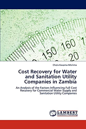 9783845435855: Cost Recovery for Water and Sanitation Utility Companies in Zambia: An Analysis of the Factors Influencing Full Cost Recovery for Commercial Water Supply and Sanitation Utility Companies