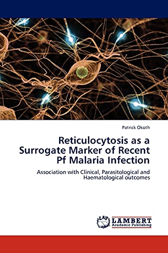 Stock image for Reticulocytosis as a Surrogate Marker of Recent Pf Malaria Infection: Association with Clinical, Parasitological and Haematological outcomes for sale by Lucky's Textbooks