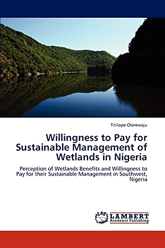 Imagen de archivo de Willingness to Pay for Sustainable Management of Wetlands in Nigeria a la venta por Chiron Media