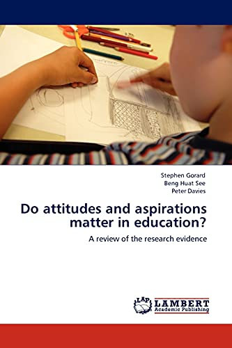 Do attitudes and aspirations matter in education?: A review of the research evidence (9783845440798) by Gorard, Stephen; See, Beng Huat; Davies, Peter