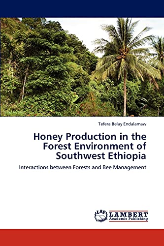9783845441115: Honey Production in the Forest Environment of Southwest Ethiopia: Interactions between Forests and Bee Management