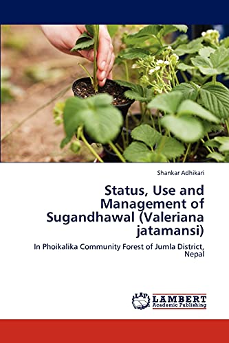 9783845442518: Status, Use and Management of Sugandhawal (Valeriana jatamansi): In Phoikalika Community Forest of Jumla District, Nepal