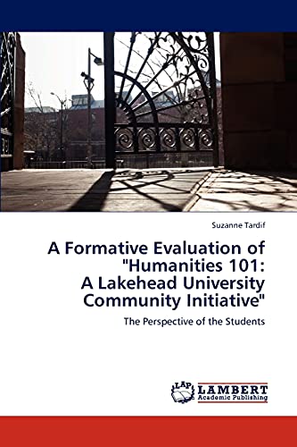 Imagen de archivo de A Formative Evaluation of "Humanities 101: A Lakehead University Community Initiative" a la venta por Chiron Media