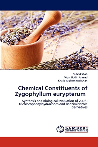 Stock image for Chemical Constituents of Zygophyllum eurypterum: Synthesis and Biological Evaluation of 2,4,6-trichlorophenylhydrazones and Benzimidazole derivatives for sale by Lucky's Textbooks