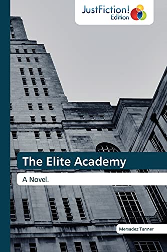 The Elite Academy : A Novel. - Mersadez Tanner