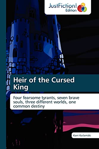 Heir of the Cursed King : Four fearsome tyrants, seven brave souls, three different worlds, one common destiny - Karri Kailamäki