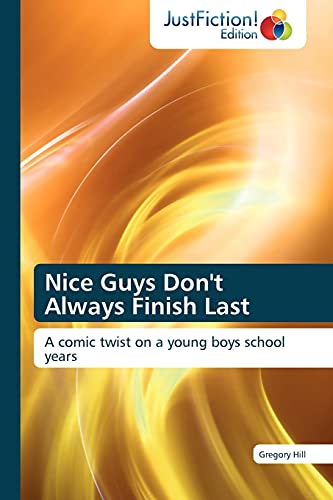 Nice Guys Don't Always Finish Last: A comic twist on a young boys school years (9783845445410) by Hill, Gregory