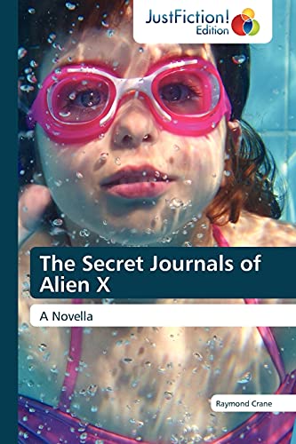 The Secret Journals of Alien X : A Novella - Raymond Crane