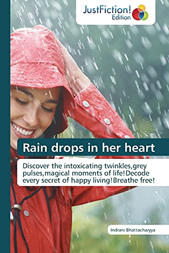 Stock image for Rain drops in her heart: Discover the intoxicating twinkles,grey pulses,magical moments of life!Decode every secret of happy living!Breathe free! for sale by Book Deals