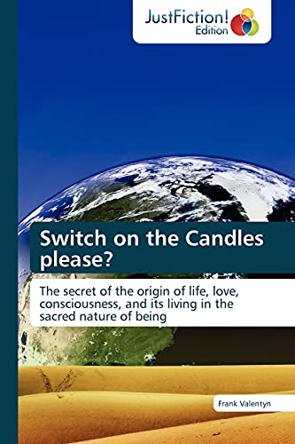 9783845446325: Switch on the Candles please?: The secret of the origin of life, love, consciousness, and its living in the sacred nature of being