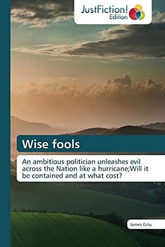 Stock image for Wise fools: An ambitious politician unleashes evil across the Nation like a hurricane;Will it be contained and at what cost? for sale by Lucky's Textbooks