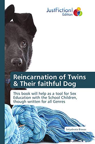 Reincarnation of Twins & Their faithful Dog : This book will help as a tool for Sex Education with the School Children, though written for all Genres - Satyabrata Biswas