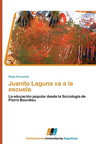 Stock image for Juanito Laguna va a la escuela: La educacin popular desde la Sociologa de Pierre Bourdieu (Spanish Edition) for sale by Lucky's Textbooks