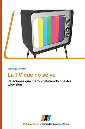 Stock image for La TV que no se ve: Relaciones que fueron definiendo nuestra televisin (Spanish Edition) for sale by Lucky's Textbooks