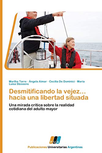 Stock image for Desmitificando la vejez. hacia una libertad situada: Una mirada crtica sobre la realidad cotidiana del adulto mayor (Spanish Edition) for sale by Lucky's Textbooks