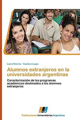 Stock image for Alumnos extranjeros en la universidades argentinas: Caracterizacin de los programas acadmicos destinados a los alumnos extranjeros (Spanish Edition) for sale by Lucky's Textbooks