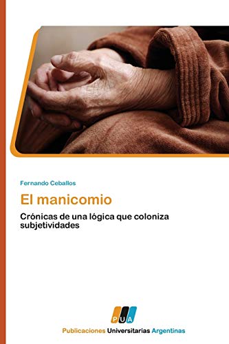 Stock image for El manicomio: Crnicas de una lgica que coloniza subjetividades (Spanish Edition) for sale by Lucky's Textbooks