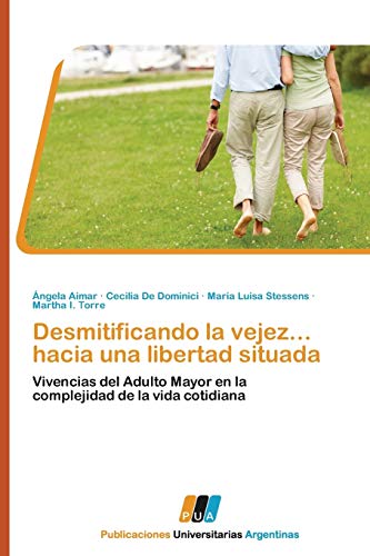 Stock image for Desmitificando la vejez. hacia una libertad situada: Vivencias del Adulto Mayor en la complejidad de la vida cotidiana (Spanish Edition) for sale by Lucky's Textbooks