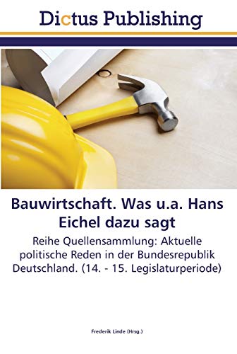 Stock image for Bauwirtschaft. Was u.a. Hans Eichel dazu sagt: Reihe Quellensammlung: Aktuelle politische Reden in der Bundesrepublik Deutschland. (14. - 15. Legislaturperiode) (German Edition) for sale by Lucky's Textbooks