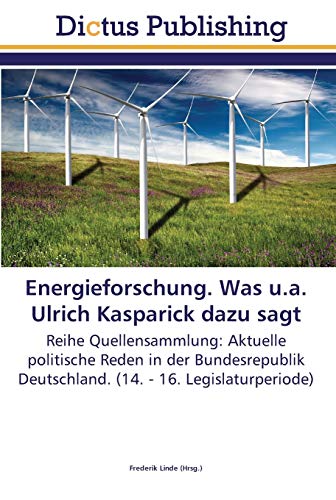 Stock image for Energieforschung. Was u.a. Ulrich Kasparick dazu sagt: Reihe Quellensammlung: Aktuelle politische Reden in der Bundesrepublik Deutschland. (14. - 16. Legislaturperiode) (German Edition) for sale by Lucky's Textbooks