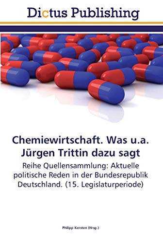 9783845466569: Chemiewirtschaft. Was u.a. Jrgen Trittin dazu sagt: Reihe Quellensammlung: Aktuelle politische Reden in der Bundesrepublik Deutschland. (15. Legislaturperiode)