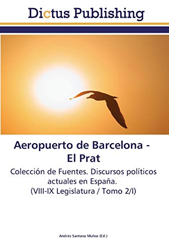 Imagen de archivo de Aeropuerto de Barcelona - El Prat: Coleccin de Fuentes. Discursos polticos actuales en Espaa. (VIII-IX Legislatura / Tomo 2/I) (Spanish Edition) a la venta por Lucky's Textbooks