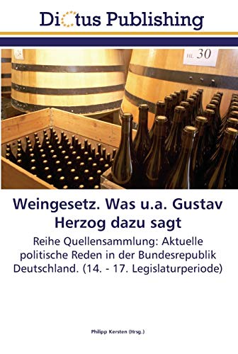 Stock image for Weingesetz. Was u.a. Gustav Herzog dazu sagt: Reihe Quellensammlung: Aktuelle politische Reden in der Bundesrepublik Deutschland. (14. - 17. Legislaturperiode) (German Edition) for sale by Lucky's Textbooks