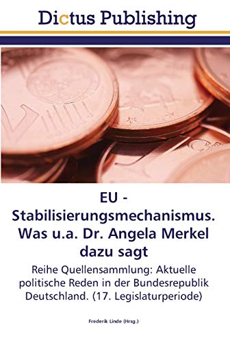 Stock image for EU - Stabilisierungsmechanismus. Was u.a. Dr. Angela Merkel dazu sagt: Reihe Quellensammlung: Aktuelle politische Reden in der Bundesrepublik Deutschland. (17. Legislaturperiode) (German Edition) for sale by Lucky's Textbooks