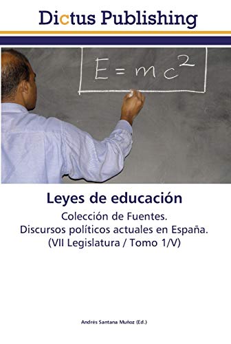 Imagen de archivo de Leyes de educacin: Coleccin de Fuentes. Discursos polticos actuales en Espaa. (VII Legislatura / Tomo 1/V) (Spanish Edition) a la venta por Lucky's Textbooks