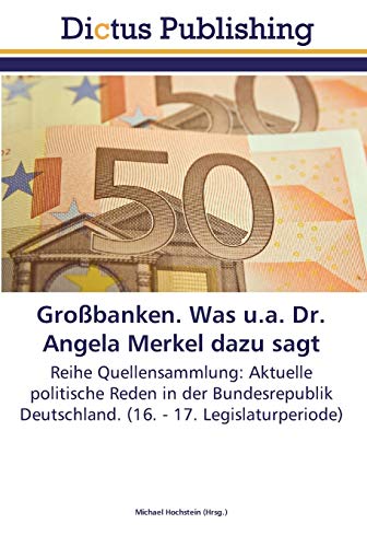 9783845467962: Grobanken. Was u.a. Dr. Angela Merkel dazu sagt: Reihe Quellensammlung: Aktuelle politische Reden in der Bundesrepublik Deutschland. (16. - 17. Legislaturperiode)