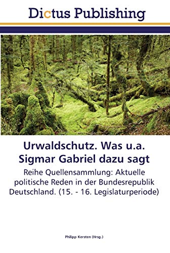 Stock image for Urwaldschutz. Was u.a. Sigmar Gabriel dazu sagt: Reihe Quellensammlung: Aktuelle politische Reden in der Bundesrepublik Deutschland. (15. - 16. Legislaturperiode) (German Edition) for sale by Lucky's Textbooks