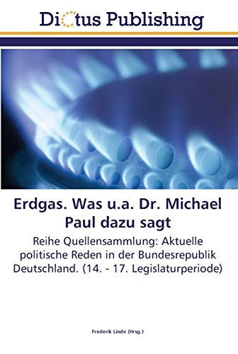 Stock image for Erdgas. Was u.a. Dr. Michael Paul dazu sagt: Reihe Quellensammlung: Aktuelle politische Reden in der Bundesrepublik Deutschland. (14. - 17. Legislaturperiode) (German Edition) for sale by Lucky's Textbooks