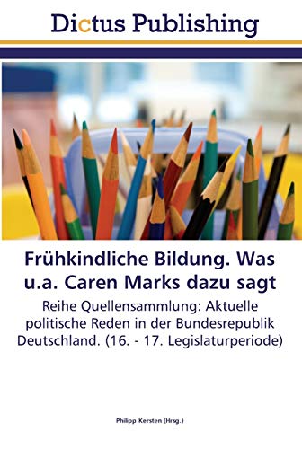 9783845468495: Frhkindliche Bildung. Was u.a. Caren Marks dazu sagt: Reihe Quellensammlung: Aktuelle politische Reden in der Bundesrepublik Deutschland. (16. - 17. Legislaturperiode)