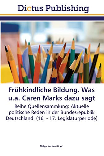 9783845468495: Frhkindliche Bildung. Was u.a. Caren Marks dazu sagt: Reihe Quellensammlung: Aktuelle politische Reden in der Bundesrepublik Deutschland. (16. - 17. Legislaturperiode) (German Edition)