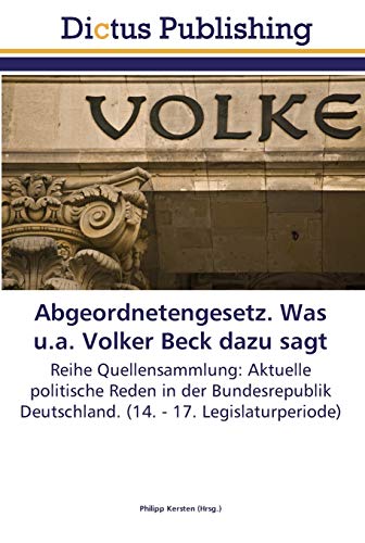 Stock image for Abgeordnetengesetz. Was u.a. Volker Beck dazu sagt: Reihe Quellensammlung: Aktuelle politische Reden in der Bundesrepublik Deutschland. (14. - 17. Legislaturperiode) (German Edition) for sale by Lucky's Textbooks