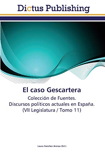 9783845469195: El caso Gescartera: Coleccin de Fuentes. Discursos polticos actuales en Espaa. (VII Legislatura / Tomo 11)