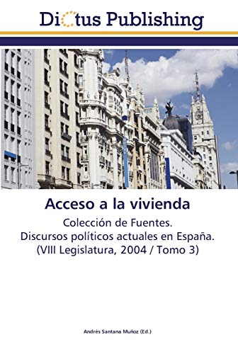 Imagen de archivo de Acceso a la vivienda: Coleccin de Fuentes. Discursos polticos actuales en Espaa. (VIII Legislatura, 2004 / Tomo 3) (Spanish Edition) a la venta por Lucky's Textbooks